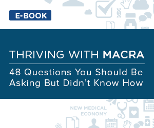 Thriving with MACRA: 48 Questions You Should be Asking but Didn't Know How