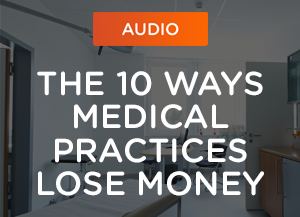 The 10 Ways Medical Practices Lose Money